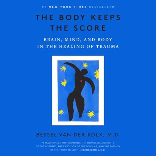 The Body Keeps the Score: Brain, Mind, and Body in the Healing of Trauma audiobook cover