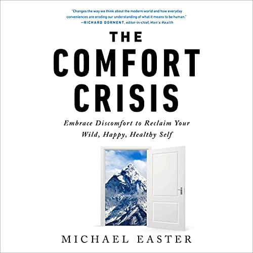 The Comfort Crisis: Embrace Discomfort to Reclaim Your Wild, Happy, Healthy Self audiobook cover