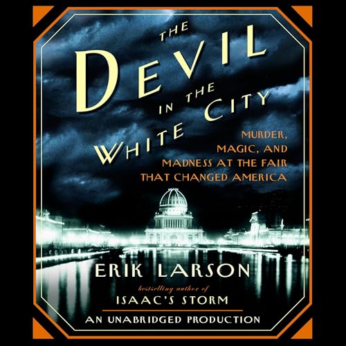 The Devil in the White City: Murder, Magic, and Madness at the Fair That Changed America audiobook cover