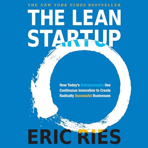 The Lean Startup: How Today's Entrepreneurs Use Continuous Innovation to Create Radically Successful Businesses audiobook cover
